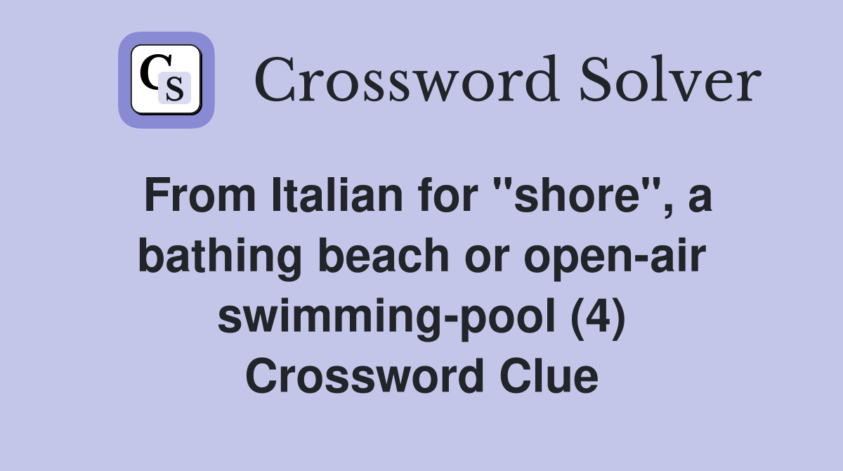 From Italian for "shore", a bathing beach or openair swimmingpool (4